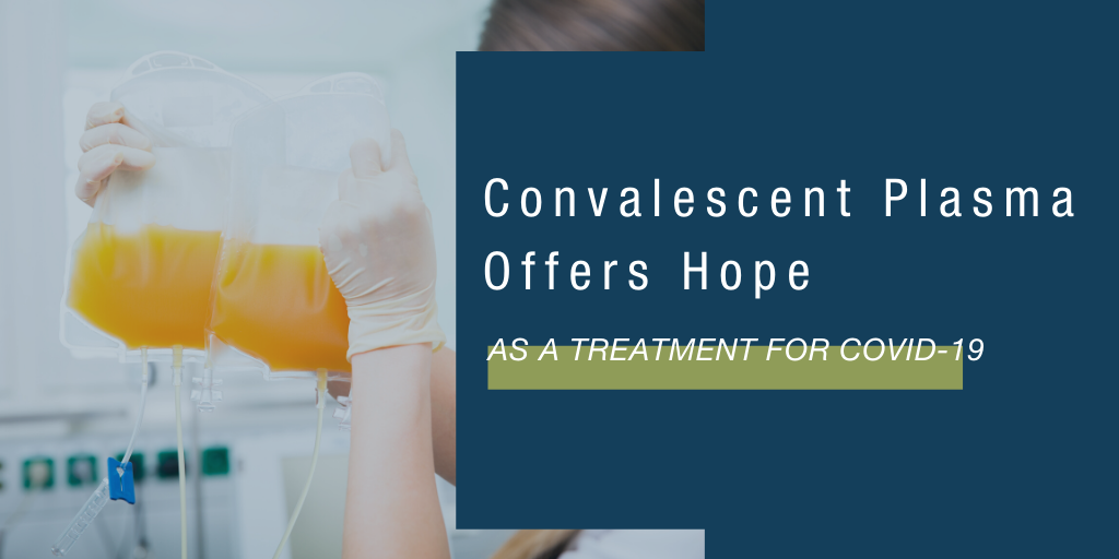 Convalescent Plasma Offers Hope as a Treatment for COVID-19