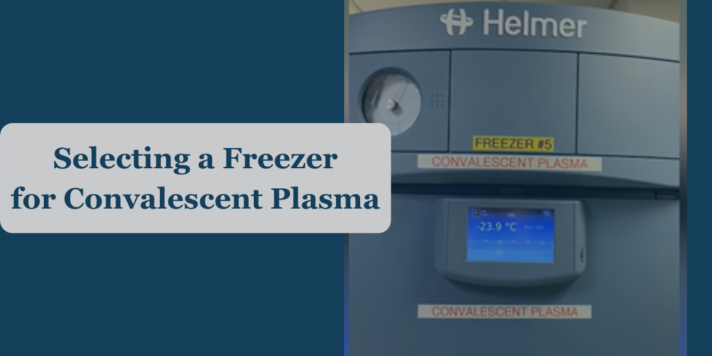 How to Select a Freezer for Convalescent Plasma Storage