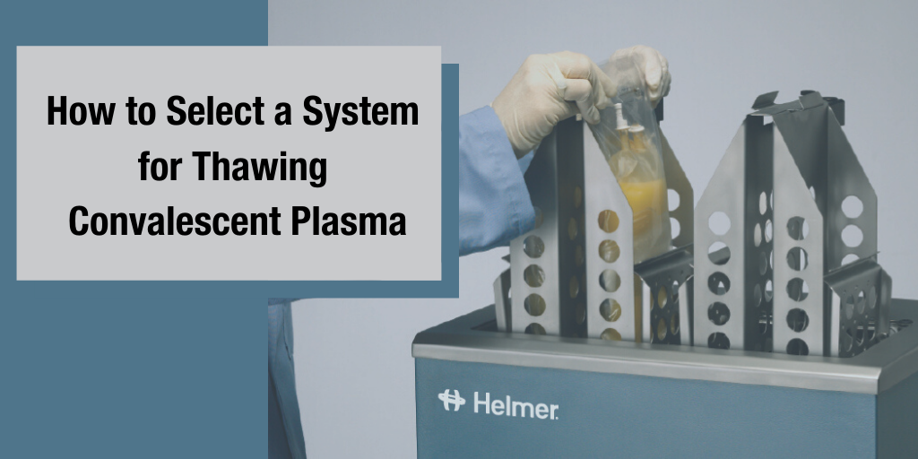 How to Select a System for Thawing Convalescent Plasma