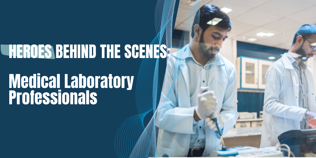 Heroes Behind the Scenes: Medical Laboratory Professionals