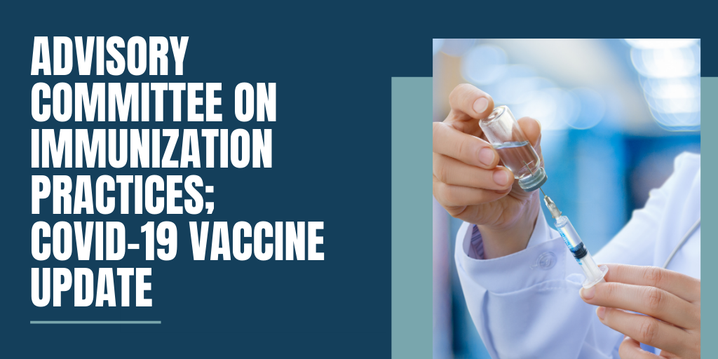 Advisory Committee on Immunization Practices; COVID-19 Vaccine Update