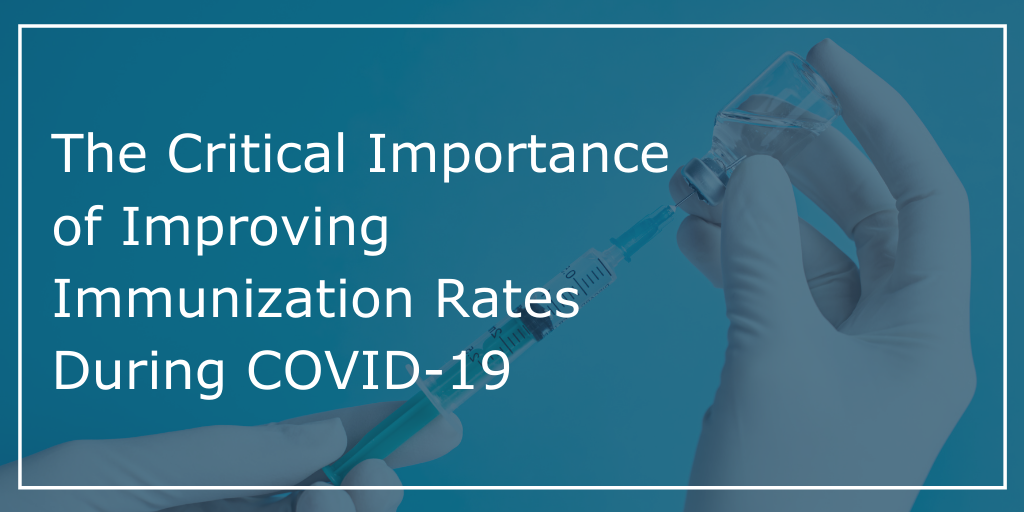 The Critical Importance of Improving Immunization Rates During COVID-19