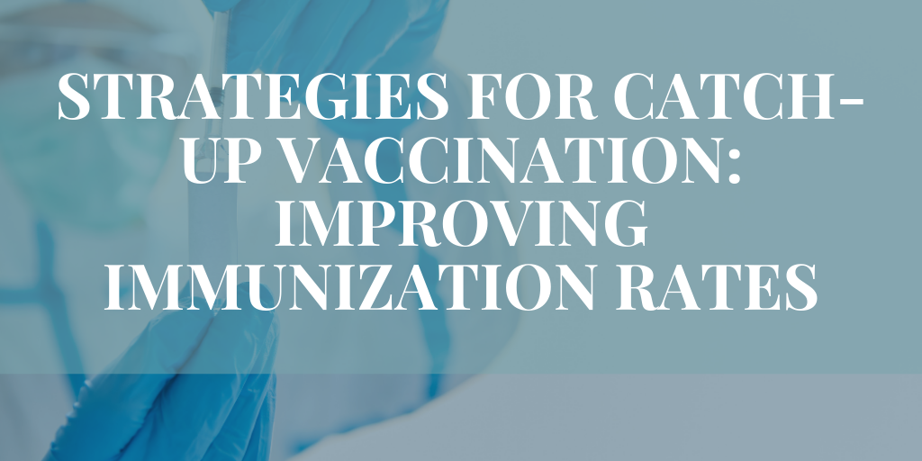 Strategies for Catch-up Vaccination: Improving Immunization Rates