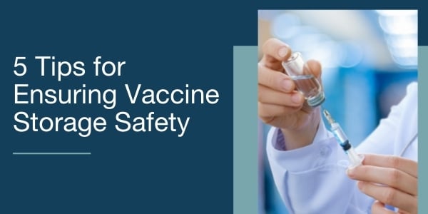 5 Tips for Ensuring Vaccine Storage Safety