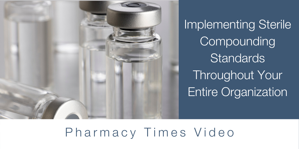 Implementing Sterile Compounding Standards Throughout Your Entire Organization
