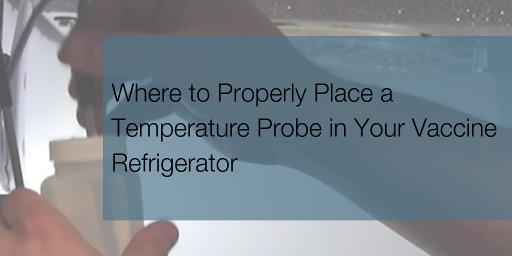 Where to Properly Place a Temperature Probe in Your Vaccine Refrigerator